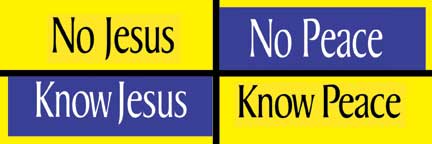No Jesus - No Peace. Know Jesus - Know Peace