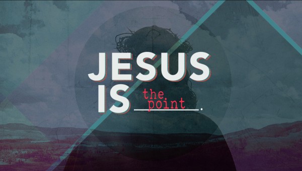 Jesus is the point